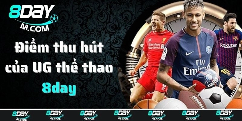 UG Thể Thao – Sảnh Cược Dành Cho Người Mê Cá Độ Tại 8day