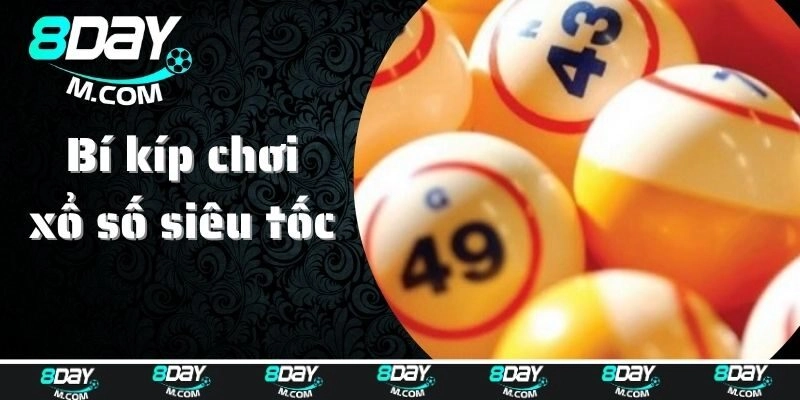 Bí kíp chơi xổ số siêu tốc dễ thành công nhất