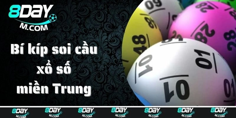 Bí kíp soi cầu xổ số miền Trung cực đỉnh không phải ai cũng biết