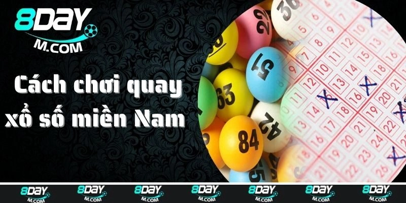 Cách chơi quay số miền Nam phổ biến hiện nay