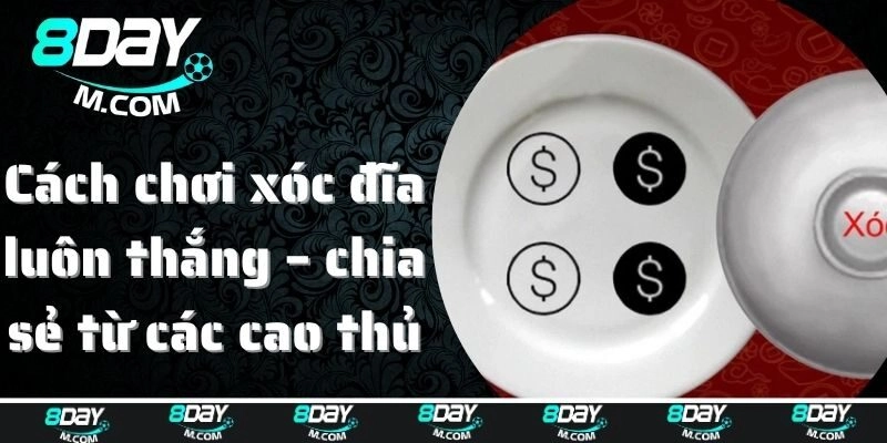 Cách chơi xóc đĩa luôn thắng – chia sẻ từ các cao thủ
