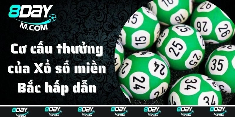 Cơ cấu thưởng của Xổ số miền Bắc hấp dẫn