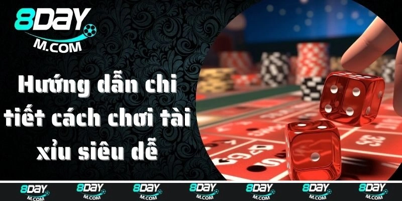 Hướng dẫn chi tiết cách chơi tài xỉu siêu dễ