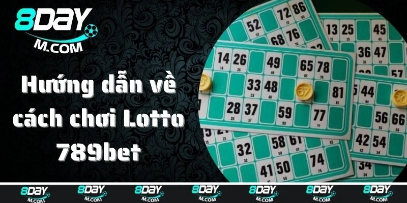 Hướng dẫn về cách chơi Lotto 789bet chuẩn nhất