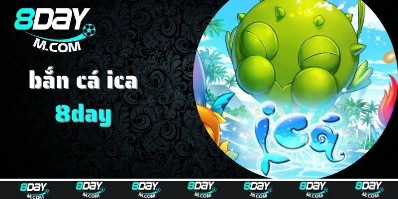 Những thông tin cơ bản về bắn cá ica