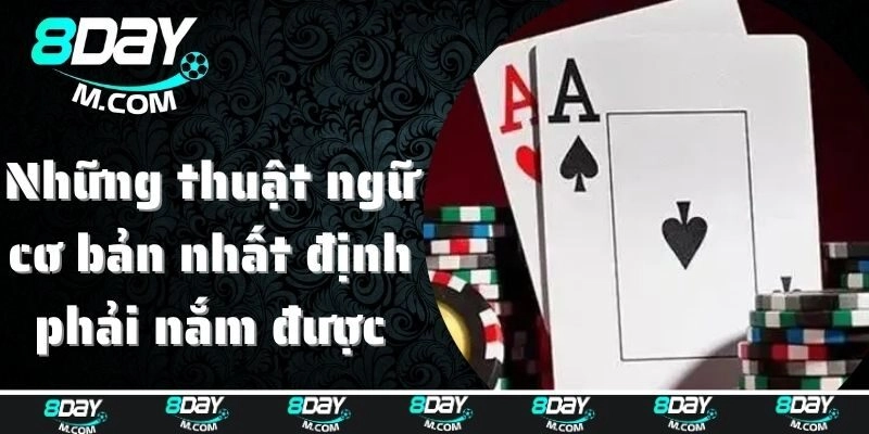 Poker và những thuật ngữ cơ bản nhất định phải nắm được