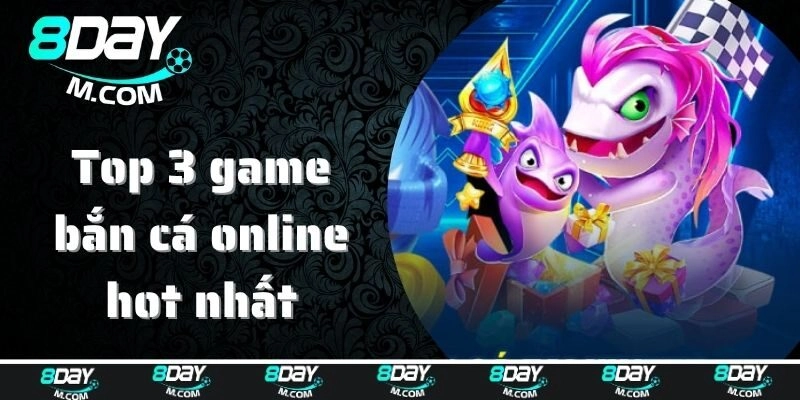 Top 3 game bắn cá online hot nhất thị trường 2025